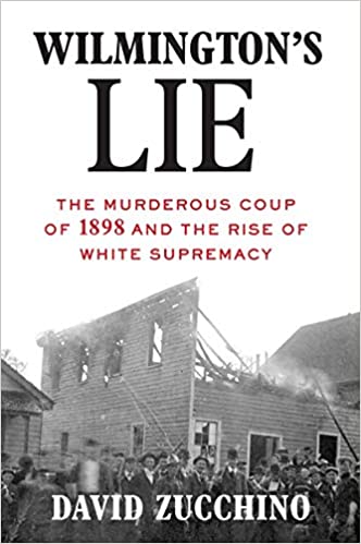 Wilmington's Lie (Winner of the 2021 Pulitzer Prize): The Murderous Coup of 1898 and the Rise of White Supremacy