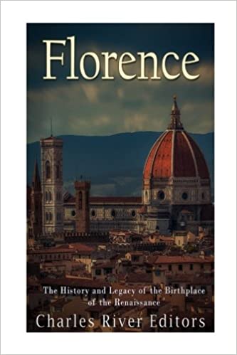 Florence: The History and Legacy of the Birthplace of the Renaissance