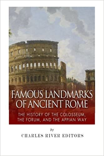 Famous Landmarks of Ancient Rome: The History of the Colosseum, the Forum, and the Appian Way
