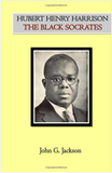 Hubert Henry Harrison The Black Socrates