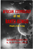 African Cosmology of the Bantu-Kongo: Tying the Spiritual Knot, Principles of Life & Living
