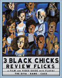 3 Black Chicks Review Flicks: A Film and Video Guide with Flava!