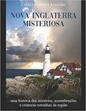 Nova Inglaterra misteriosa: uma história dos mistérios, assombrações e criaturas estranhas da região