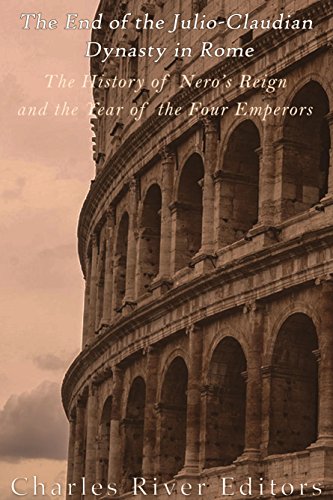 The End of the Julio-Claudian Dynasty in Rome: The History of Nero's Reign and the Year of the Four Emperors