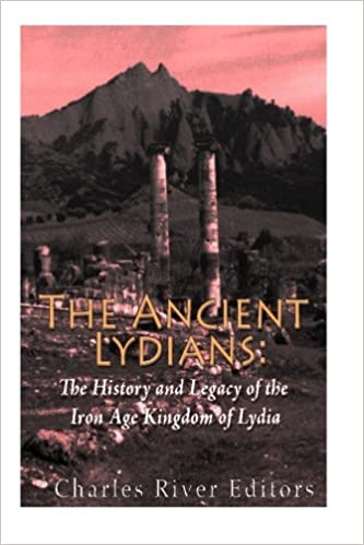 The Ancient Lydians: The History and Legacy of the Iron Age Kingdom of Lydia