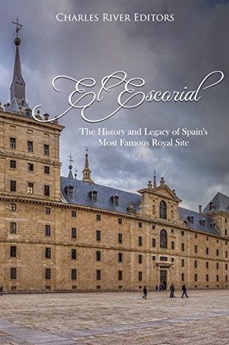 El Escorial: The History and Legacy of Spain's Most Famous Royal Site