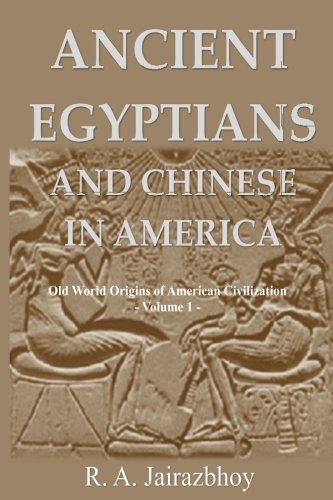 Ancient Egyptians And Chinese In America: Old World Origins of American Civilization, Volume 1