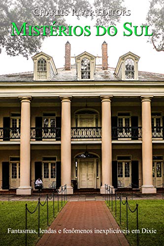 Mistérios do Sul: Fantasmas, lendas e fenômenos inexplicáveis em Dixie