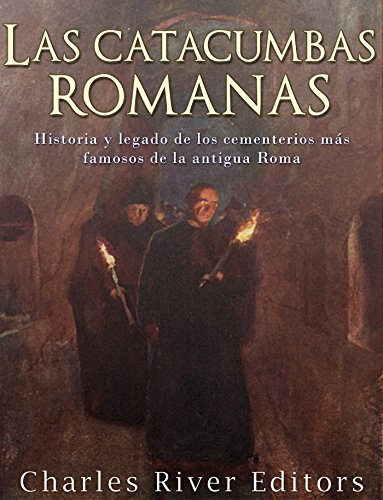 Las catacumbas romanas: Historia y legado de los cementerios más famosos de la antigua Roma