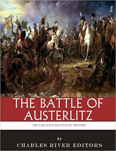 The Greatest Battles in History: The Battle of Austerlitz