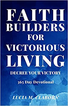 Faith Builders For Victorious Living - Decree Your Victory: 365 Day Devotional