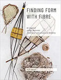 Finding Form with Fibre: be inspired, gather materials, and create your own sculptural basketry