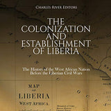 The Colonization and Establishment of Liberia: The History of the West African Nation Before the Liberian Civil Wars