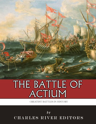 The Greatest Battles in History: The Battle of Actium