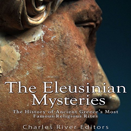 The Eleusinian Mysteries: The History of Ancient Greece's Most Famous Religious Rites