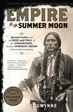 Empire of the Summer Moon: Quanah Parker and the Rise and Fall of the Comanches, the Most Powerful Indian Tribe in American History