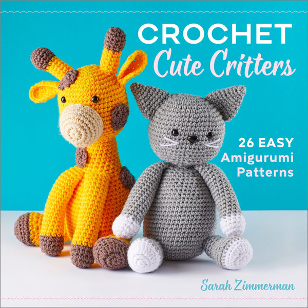 Crochet Cute Critters 26 Easy Amigurumi Patterns Seaburn