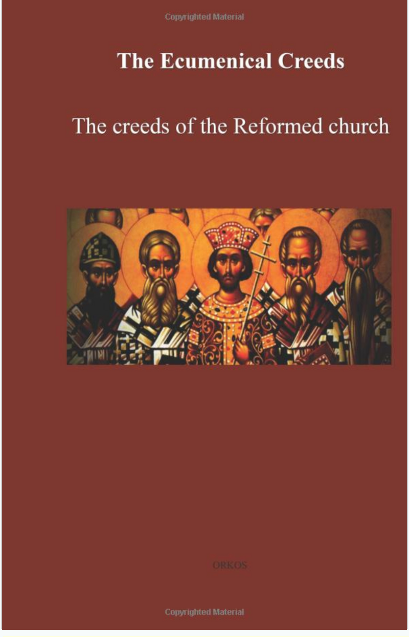 6 The Ecumenical Creeds The creeds of the Reformed church