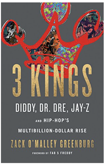 3 KINGS: DIDDY, DR. DRE, JAY-Z, AND HIP-HOP'S MULTIBILLION-DOLLAR RISE