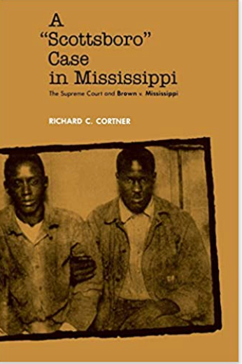 A "SCOTTSBORO" CASE IN MISSISSIPPI: THE SUPREME COURT AND BROWN V. MISSISSIPPI