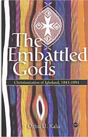 EMBATTLED GODS: THE CHRISTIANIZATION OF IGBOLAND, 1841-1991 (PB) (COMING SOON)