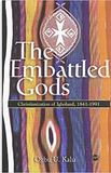 EMBATTLED GODS: THE CHRISTIANIZATION OF IGBOLAND, 1841-1991 (PB) (COMING SOON)