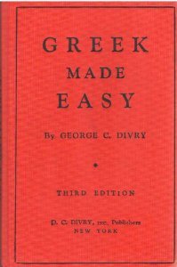 Greek Made Easy: A Simplified Method of Instruction in Modern Greek for Schools and Self Study