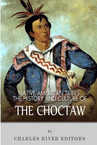 Native American Tribes: The History and Culture of the Choctaw