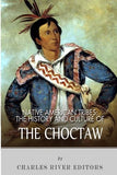 Native American Tribes: The History and Culture of the Choctaw