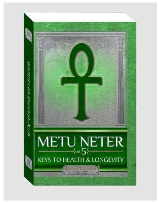 Metu Neter Volume 5: Keys to Health and Longevity Perfect