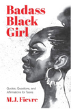 Badass Black Girl: Questions, Quotes, and Affirmations for Teens (Teen and YA Maturing, Cultural heritage, Women Biographies)