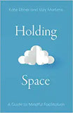 Holding Space: A Guide to Mindful Facilitation