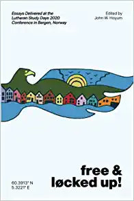 Free and Locked Up!: Essays Delivered at the Lutheran Study Days 2020 Conference in Bergen, Norway