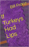 If Turkeys Had Lips