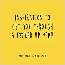 Inspiration to Get You Through a F*cked Up Year
