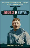 Lindbergh in Montana: An Air Adventurer Leaves a Legacy in the Treasure State
