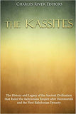 The Kassites: The History and Legacy of the Ancient Civilization that Ruled the Babylonian Empire after Hammurabi and the First Baby