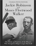 Jackie Robinson and Moses Fleetwood Walker: The Lives and Careers of the Players Who Integrated Major League Baseball