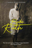 Babe Ruth: The Life and Legacy of Major League Baseball's Most Famous Player