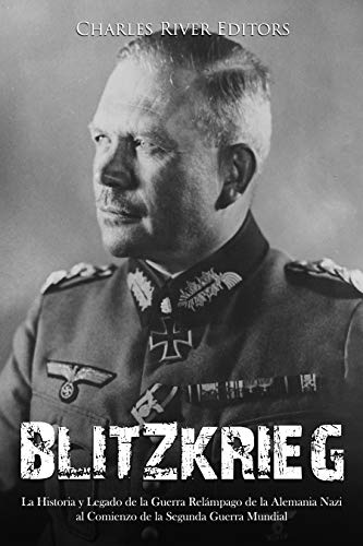 Blitzkrieg: The History and Legacy of Nazi Germany's Lightning Warfare at the Start of World War II