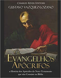 Os Evangelhos Apócrifos: a História dos Apócrifos do Novo Testamento que não Constam na Bíblia