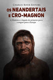 Os neandertais e Cro-Magnon: a história e o legado do primeiro povo a migrar para a Europa