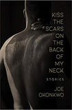 Kiss the Scars on the Back of My Neck: Stories