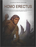 Homo erectus: A história dos seres humanos arcaicos que deixaram a África e formaram as primeiras sociedades de caçadores coletores