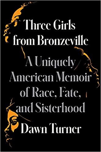 Three Girls from Bronzeville: A Uniquely American Memoir of Race, Fate, and Sisterhood