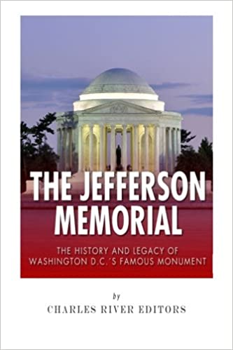 The Jefferson Memorial: The History of Washington D.C.'s Famous Monument