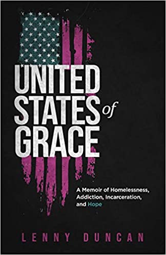 United States of Grace: A Memoir of Homelessness, Addiction, Incarceration, and Hope