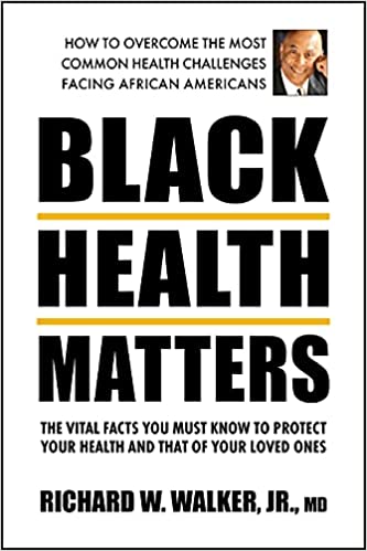 Black Health Matters: The Vital Facts You Must Know to Protect Your Health and That of Your Loved Ones