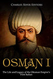 Osman I: The Life and Legacy of the Ottoman Empire's First Sultan