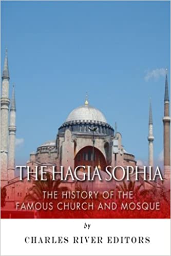 The Hagia Sophia: The History of the Famous Church and Mosque